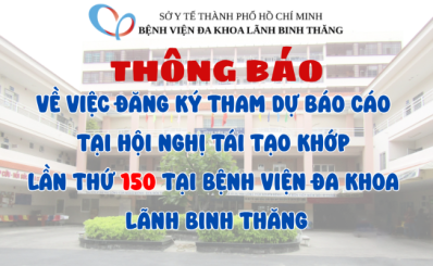 Thông báo về việc đăng ký tham dự báo cáo tại Hội Nghị Tái tạo khớp lần thứ 150 tại Bệnh viện Đa khoa Lãnh Binh Thăng